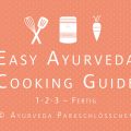 Easy Ayurveda Cooking Guide | in 3 Schritten ayurvedisch kochen | Ayurveda Parkschlösschen Health Blog